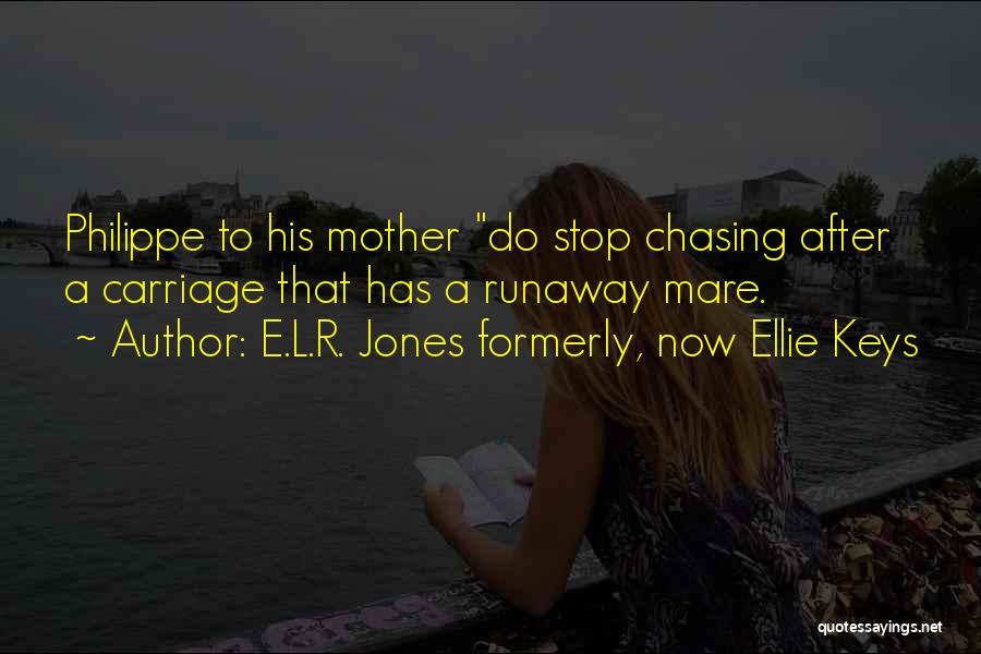 Stop Chasing After Someone Quotes By E.L.R. Jones Formerly, Now Ellie Keys