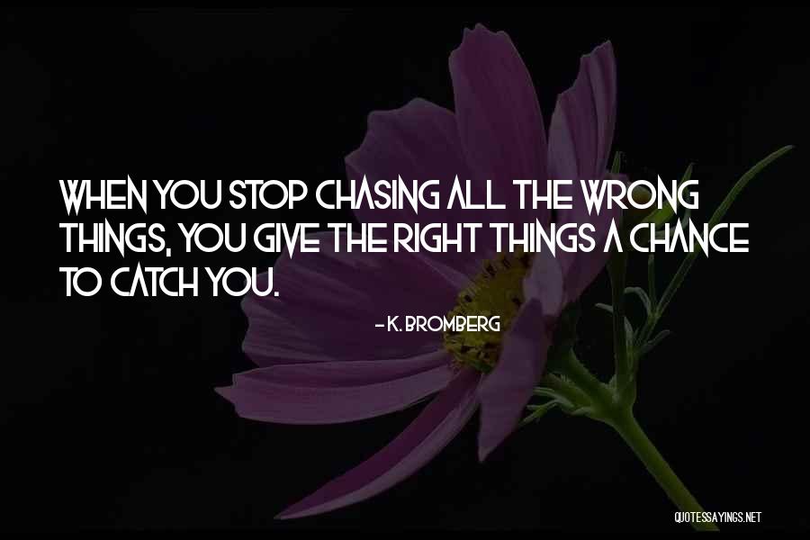 Stop Chasing If He Wants You Quotes By K. Bromberg Stop Chasing If He Wants You Quotes By K. Bromberg