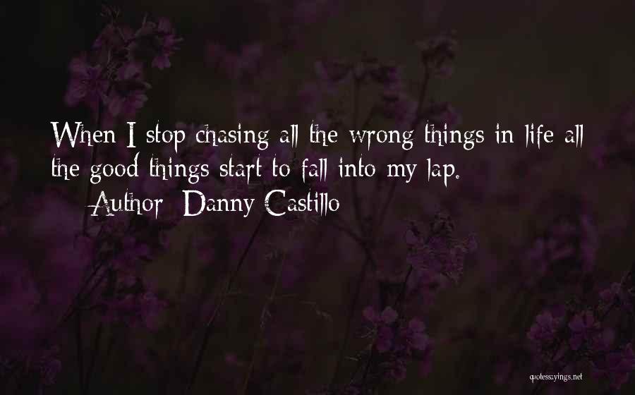 Stop Chasing Wrong Things Quotes By Danny Castillo