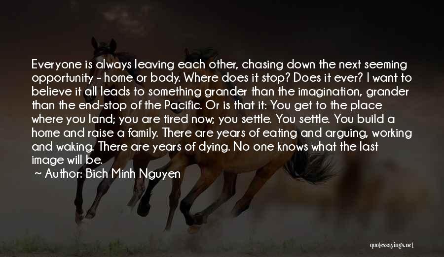 Stop Chasing You Quotes By Bich Minh Nguyen