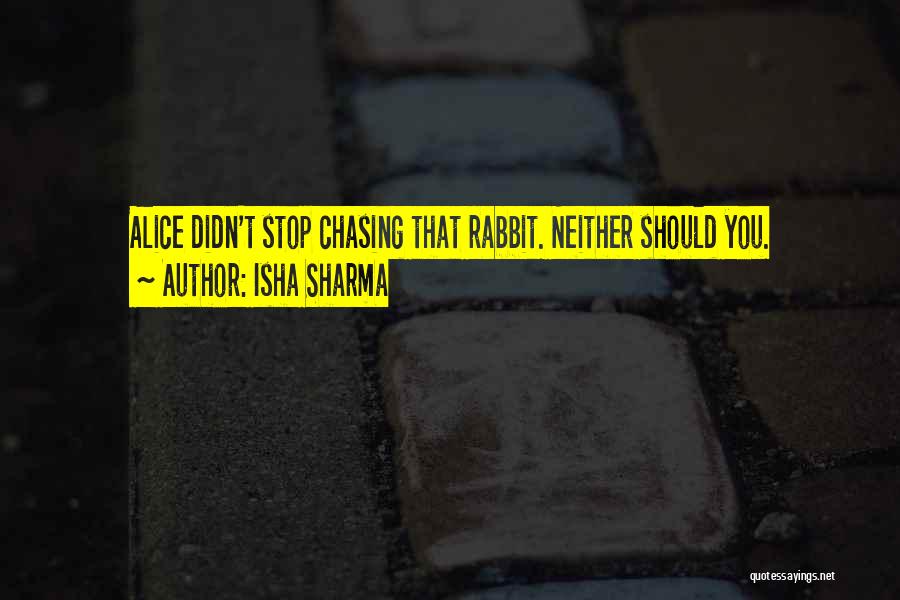 Stop Chasing You Quotes By Isha Sharma