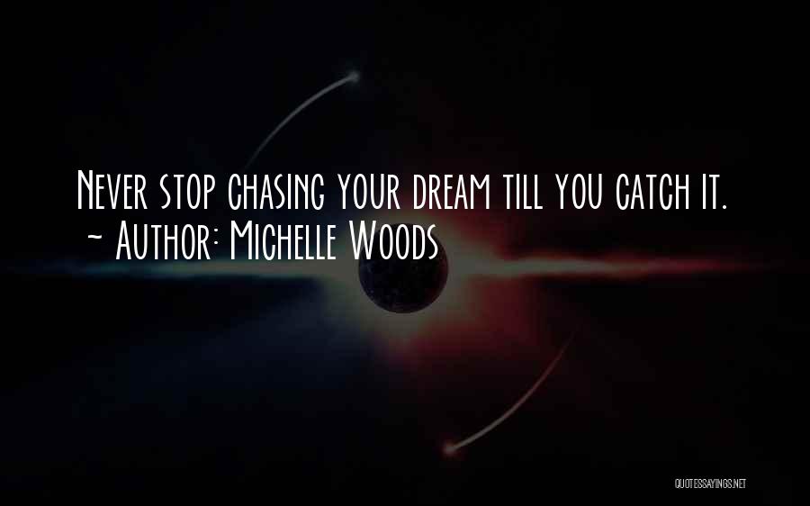 Stop Chasing You Quotes By Michelle Woods