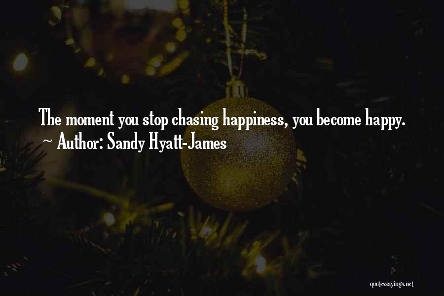 Stop Chasing You Quotes By Sandy Hyatt-James
