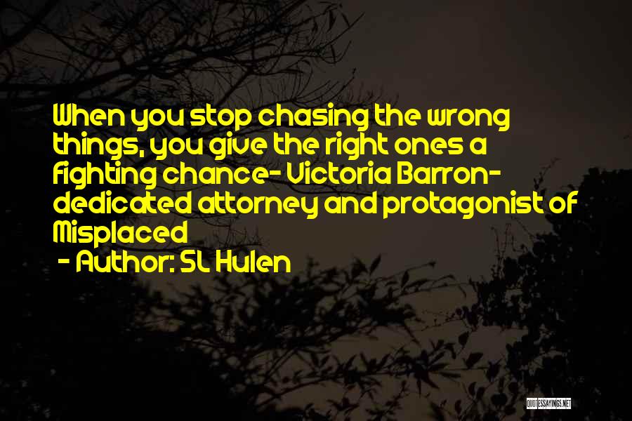 Stop Chasing You Quotes By SL Hulen