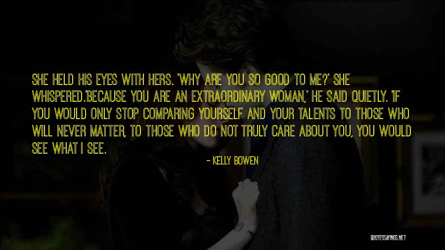 Stop Comparing Yourself With Quotes By Kelly Bowen Stop Comparing Yourself With Quotes By Kelly Bowen