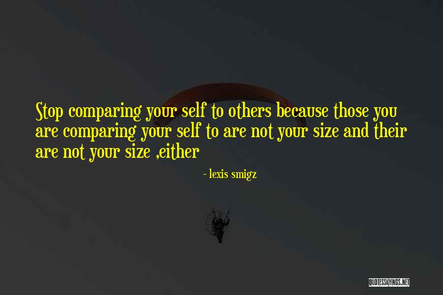 Stop Comparing Yourself With Quotes By Lexis Smigz Stop Comparing Yourself With Quotes By Lexis Smigz