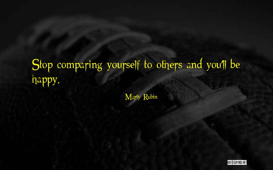 Stop Comparing Yourself With Quotes By Marty Rubin Stop Comparing Yourself With Quotes By Marty Rubin