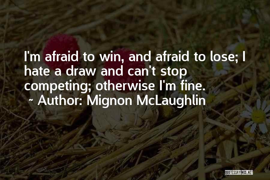 Stop Competing With Me Quotes By Mignon McLaughlin