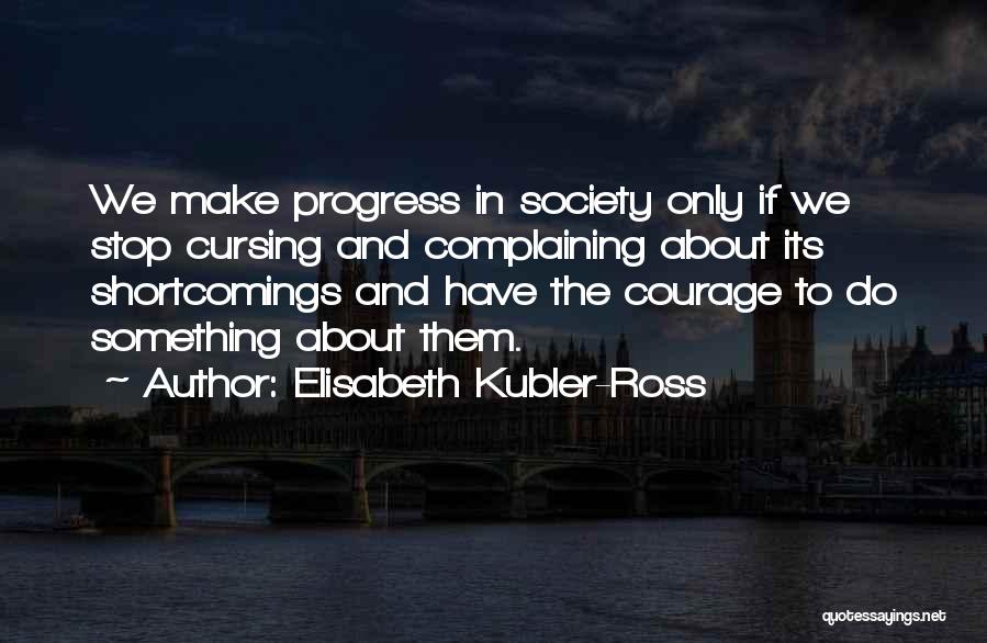 Stop Complaining And Do Something Quotes By Elisabeth Kubler-Ross