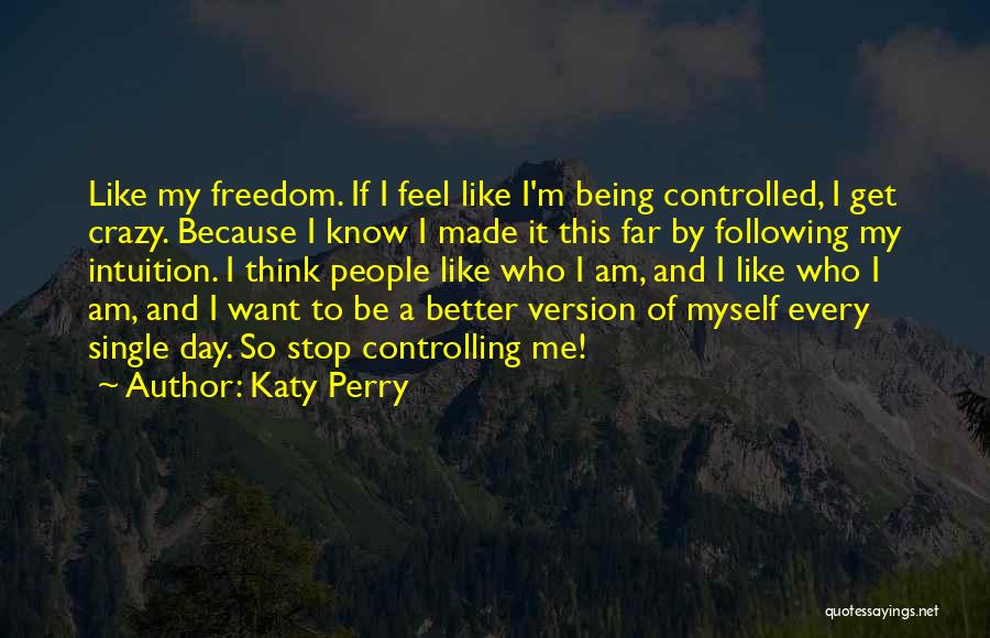 Stop Controlling Me Quotes By Katy Perry