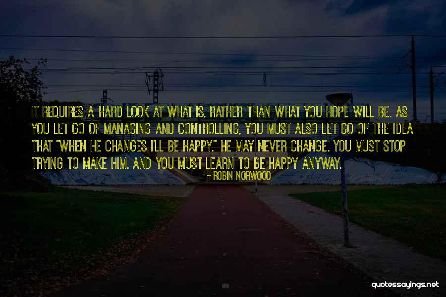 Stop Controlling Others Quotes By Robin Norwood Stop Controlling Others Quotes By Robin Norwood