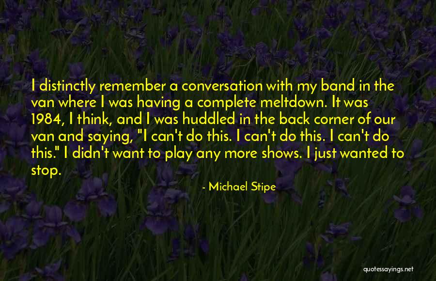 Stop Conversation Quotes By Michael Stipe Stop Conversation Quotes By Michael Stipe