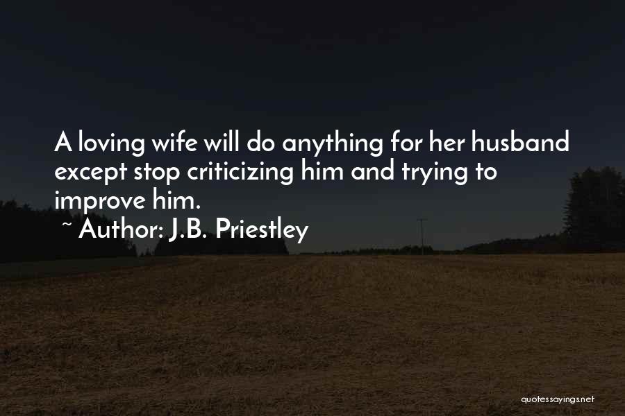 Stop Criticizing Quotes By J.B. Priestley