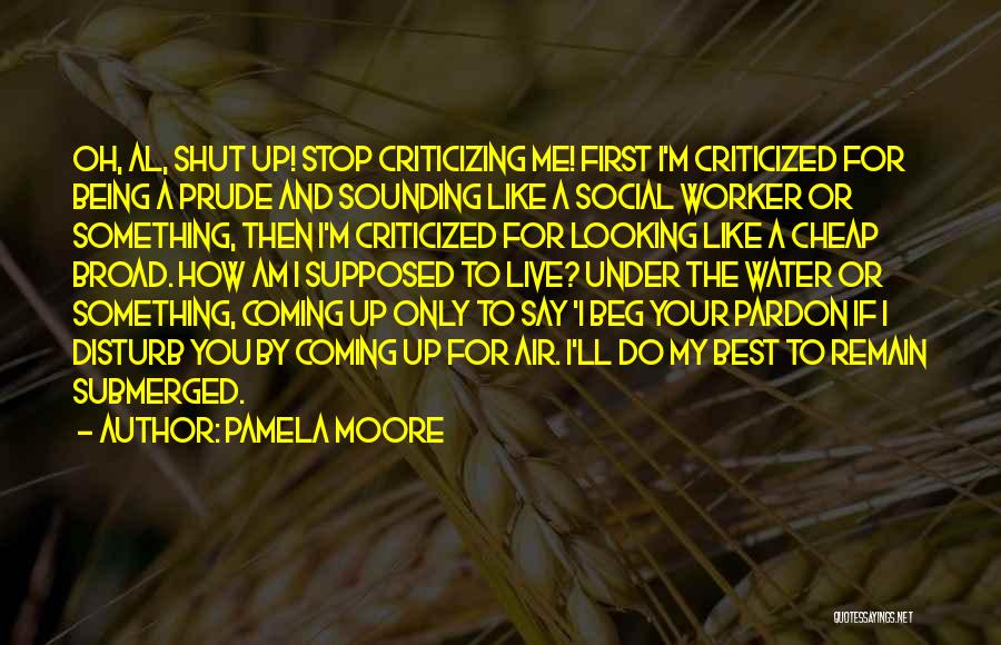 Stop Criticizing Quotes By Pamela Moore