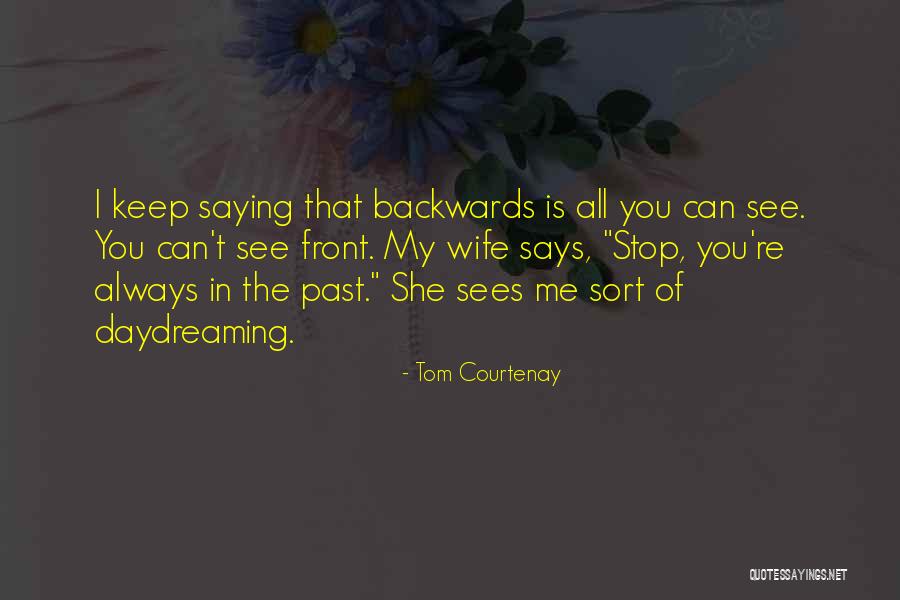 Stop Daydreaming Quotes By Tom Courtenay Stop Daydreaming Quotes By Tom Courtenay