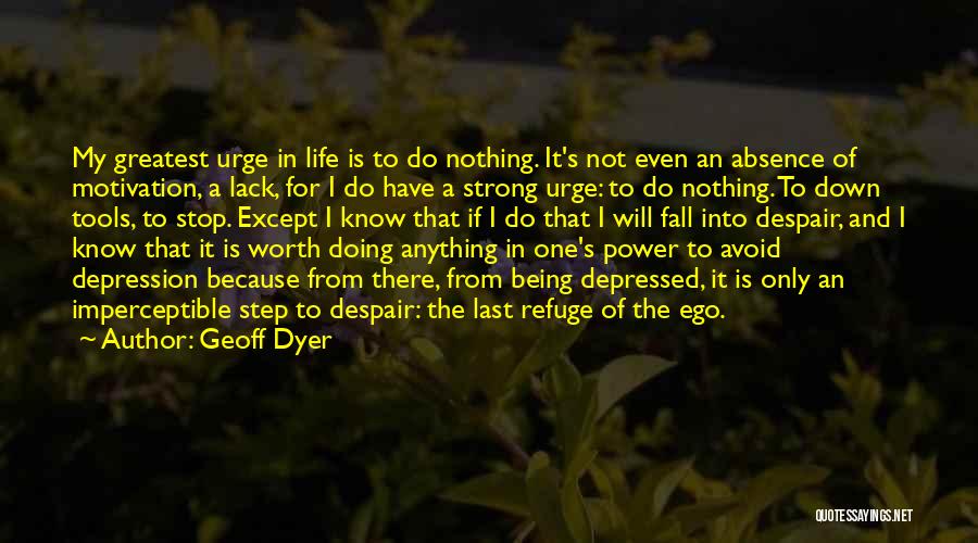 Stop Depression Quotes By Geoff Dyer