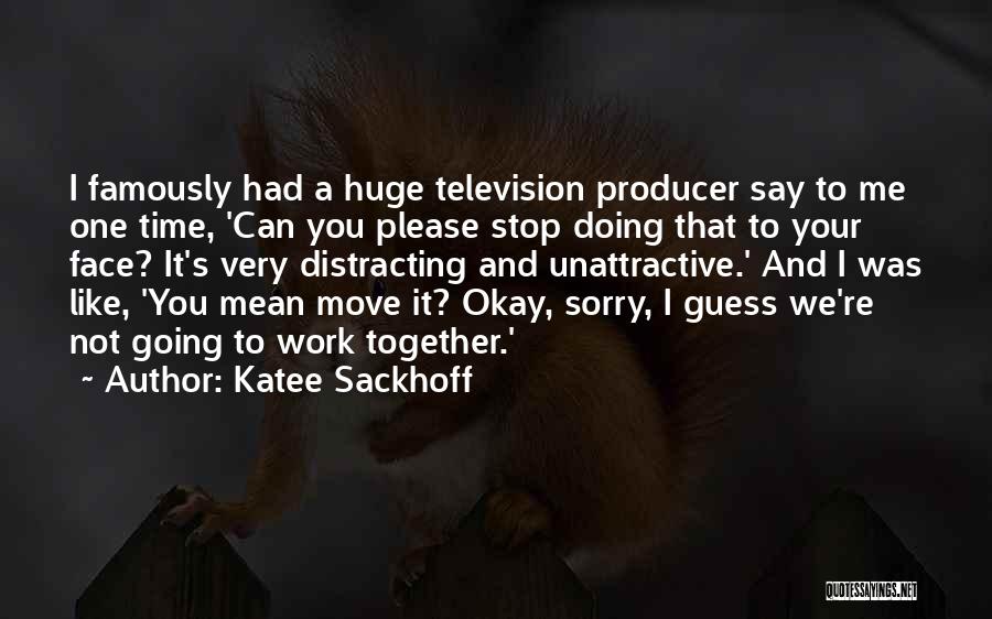 Stop Distracting Me Quotes By Katee Sackhoff