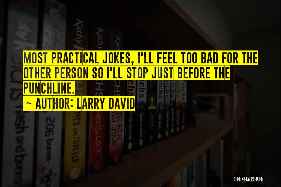 Stop Doing Bad Things Quotes By Larry David