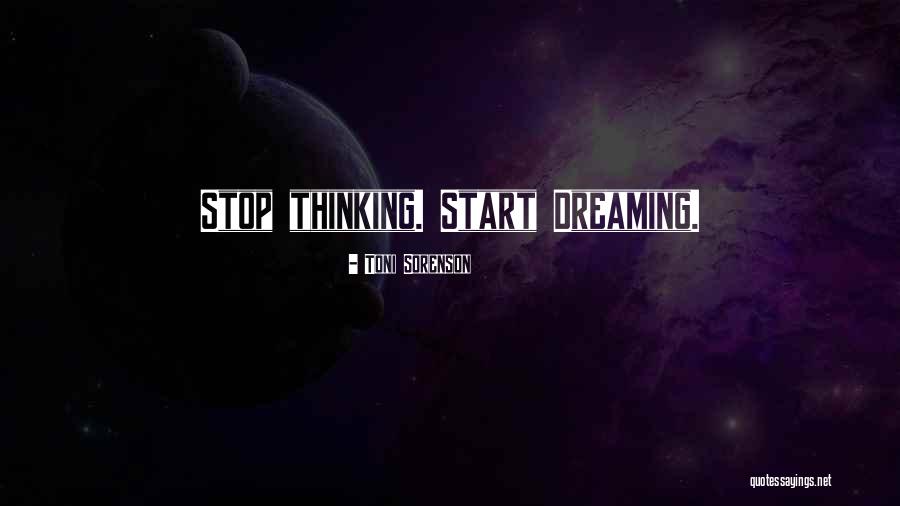 Stop Dreaming And Start Doing Quotes By Toni Sorenson Stop Dreaming And Start Doing Quotes By Toni Sorenson