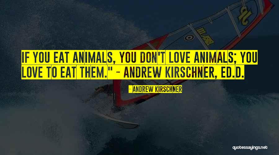 Stop Eating Animals Quotes By Andrew Kirschner