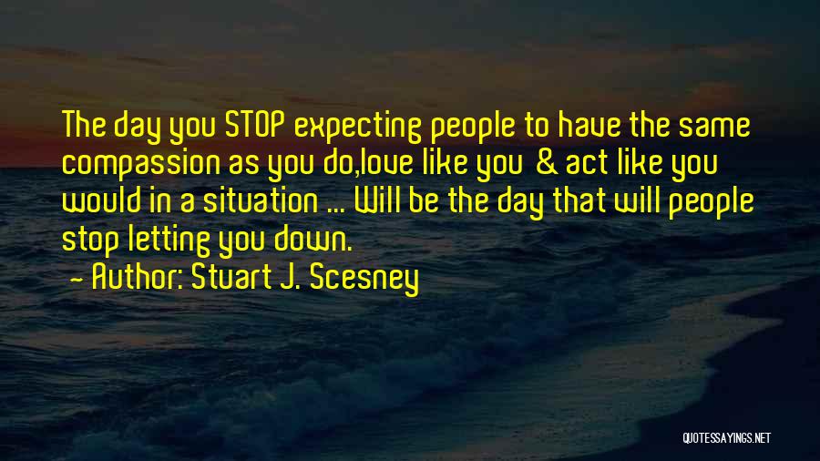 Stop Expecting From Me Quotes By Stuart J. Scesney