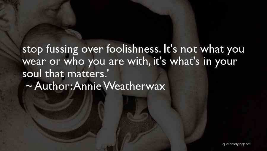 Stop Fussing Quotes By Annie Weatherwax