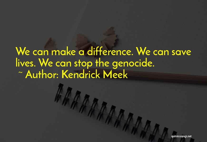 Stop Genocide Quotes By Kendrick Meek