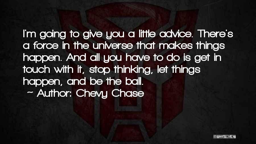 Stop Giving Advice Quotes By Chevy Chase