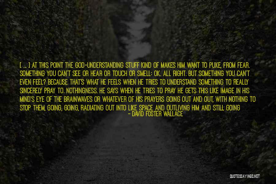 Stop Going Out Quotes By David Foster Wallace Stop Going Out Quotes By David Foster Wallace