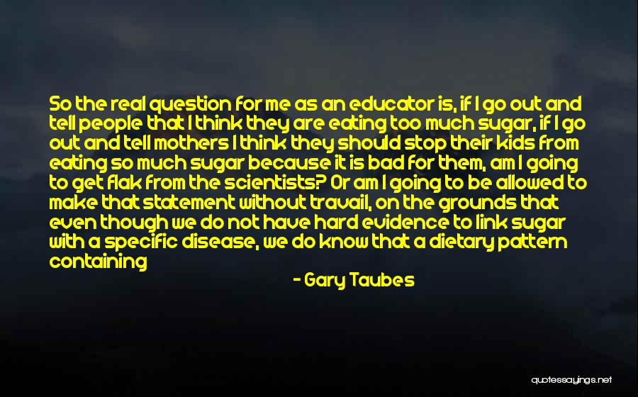 Stop Going Out Quotes By Gary Taubes