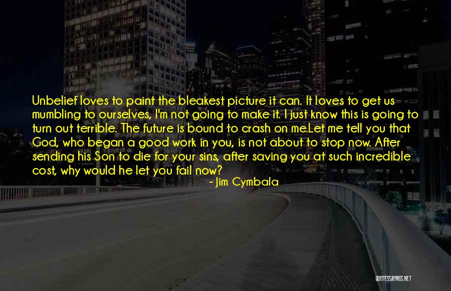 Stop Going Out Quotes By Jim Cymbala Stop Going Out Quotes By Jim Cymbala