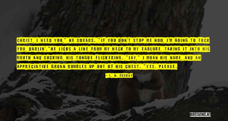 Stop Going Out Quotes By L. H. Cosway Stop Going Out Quotes By L. H. Cosway