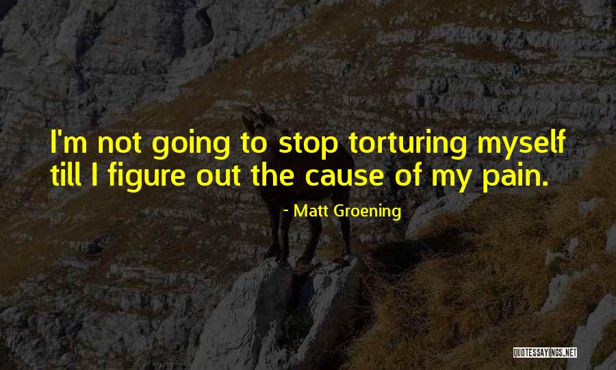 Stop Going Out Quotes By Matt Groening Stop Going Out Quotes By Matt Groening