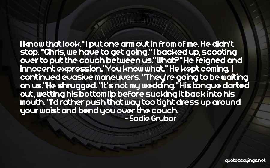 Stop Going Out Quotes By Sadie Grubor Stop Going Out Quotes By Sadie Grubor