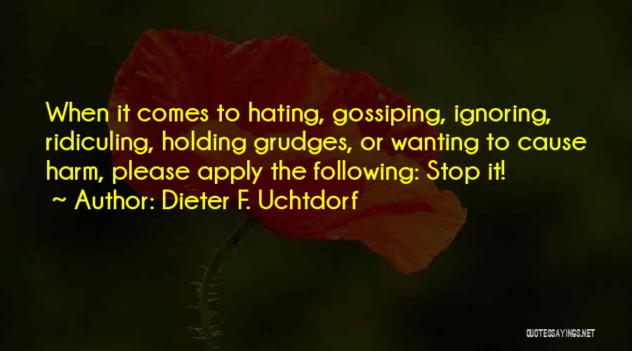 Stop Gossiping Quotes By Dieter F. Uchtdorf