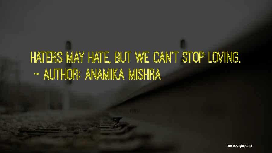 Stop Haters Quotes By Anamika Mishra