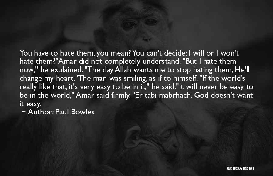 Stop Hating Me Quotes By Paul Bowles
