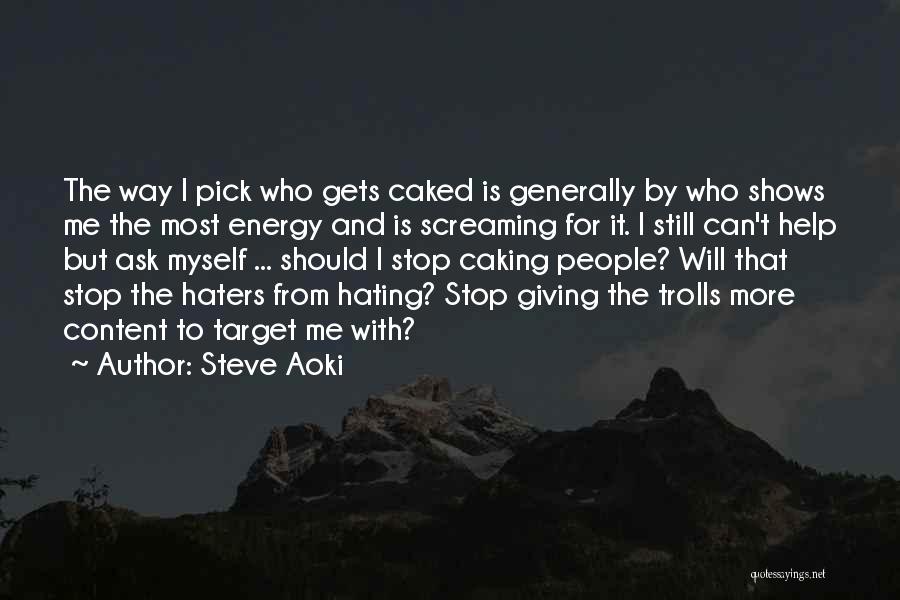 Stop Hating Me Quotes By Steve Aoki