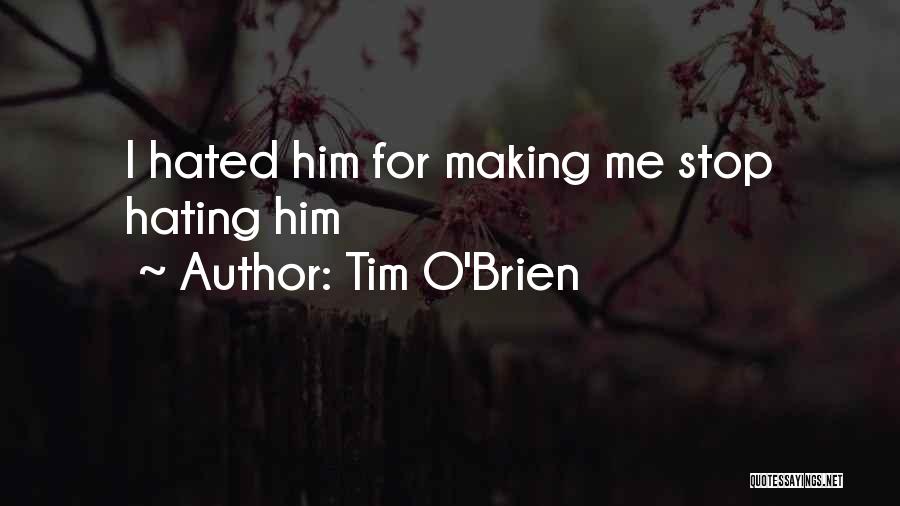 Stop Hating Me Quotes By Tim O'Brien