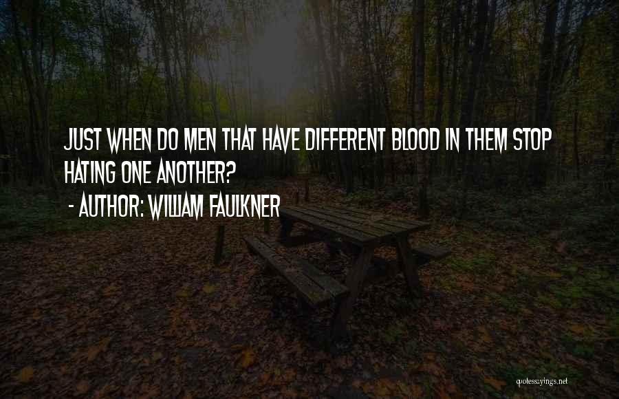 Stop Hating Me Quotes By William Faulkner