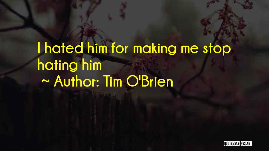 Stop Hating On Me Quotes By Tim O'Brien