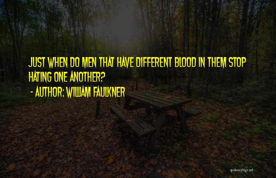 Stop Hating On Me Quotes By William Faulkner