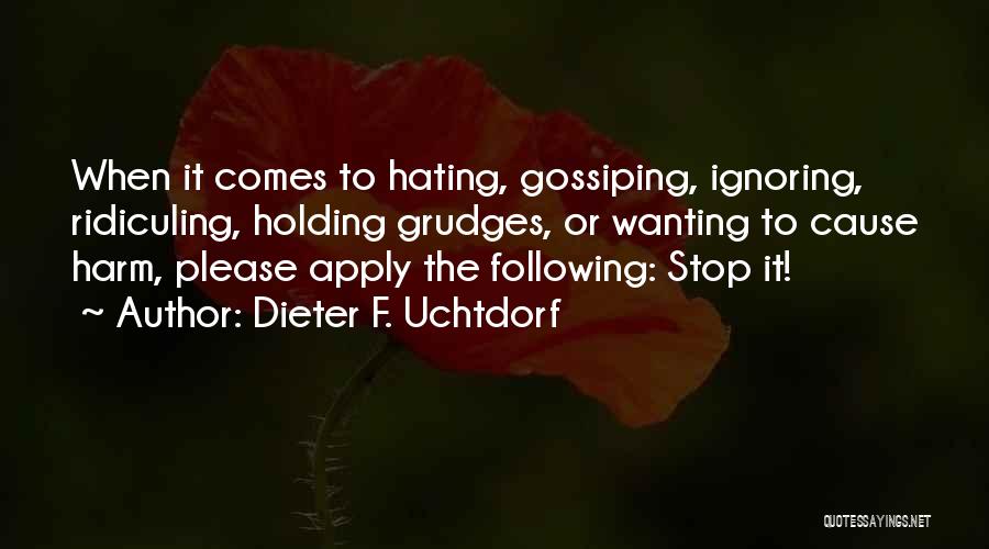 Stop Hating Quotes By Dieter F. Uchtdorf