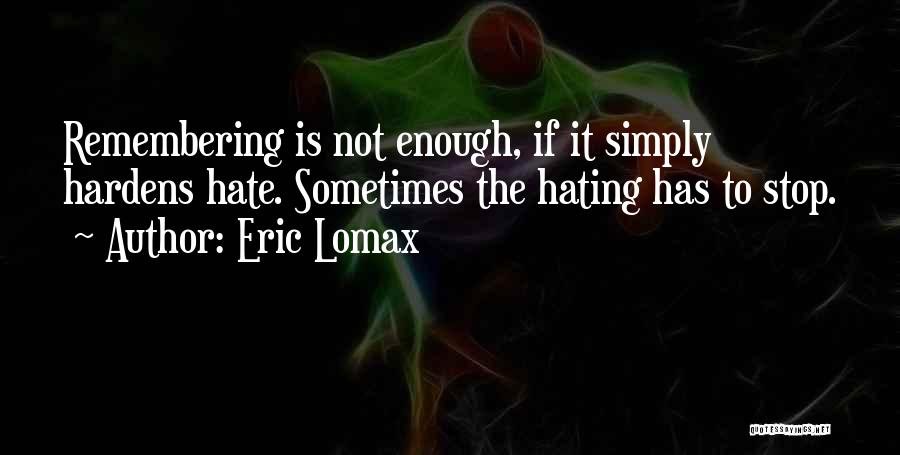 Stop Hating Quotes By Eric Lomax