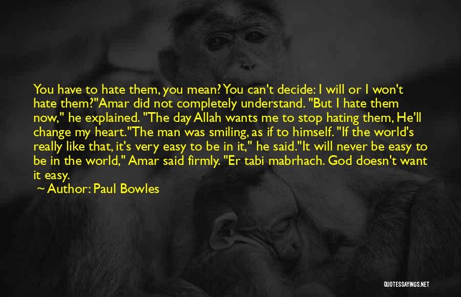 Stop Hating Quotes By Paul Bowles