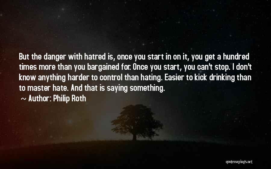 Stop Hating Someone Quotes By Philip Roth