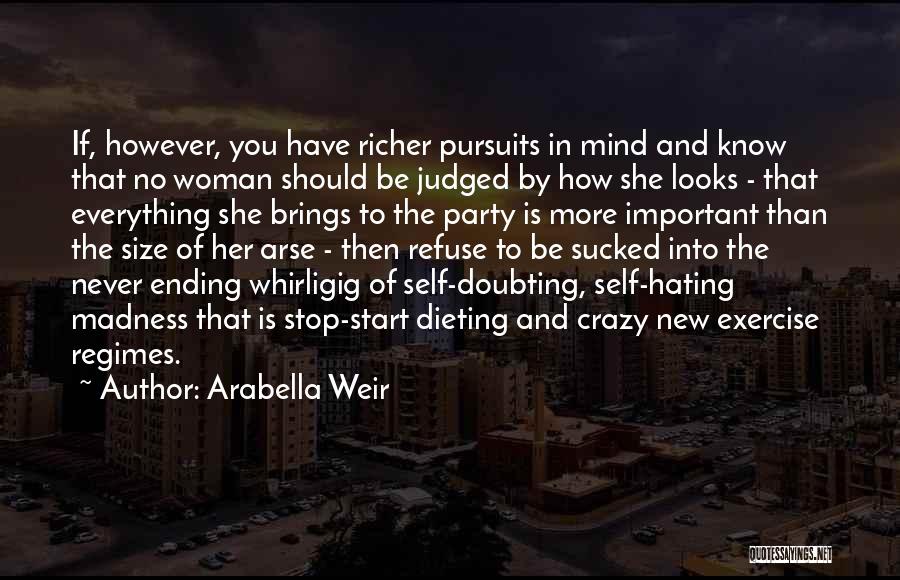 Stop Hating Yourself Quotes By Arabella Weir