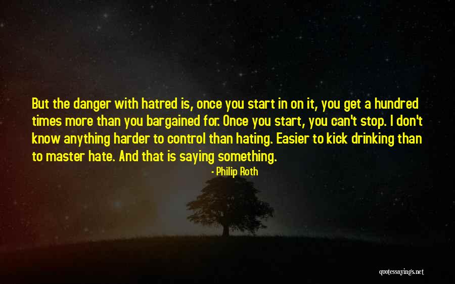 Stop Hatred Quotes By Philip Roth Stop Hatred Quotes By Philip Roth
