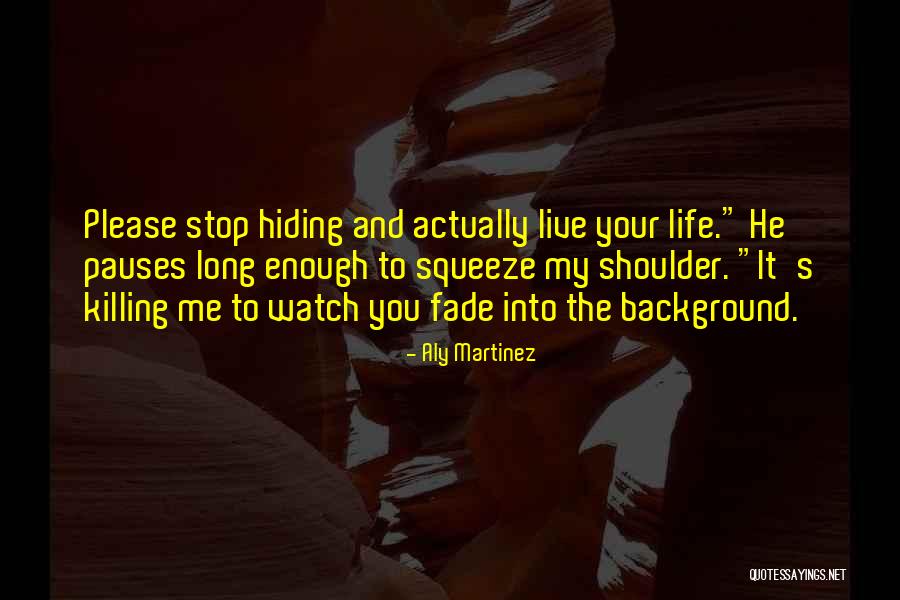 Stop Hiding Quotes By Aly Martinez Stop Hiding Quotes By Aly Martinez