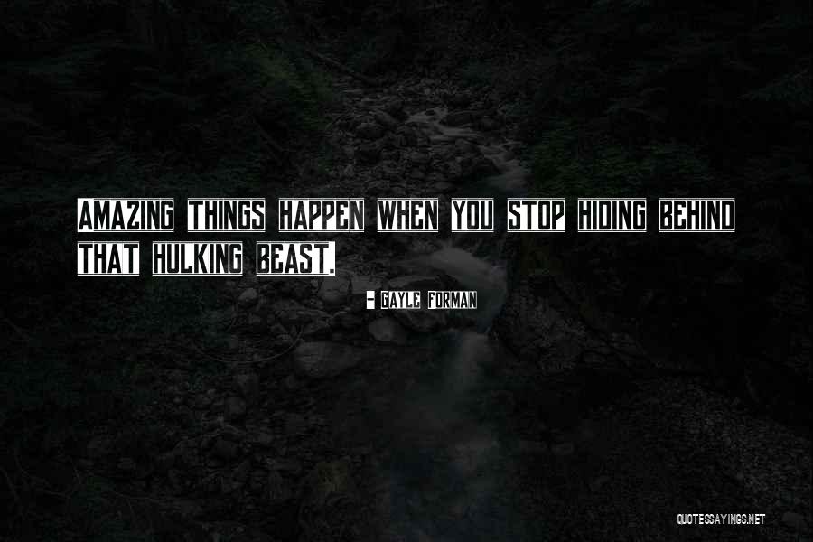 Stop Hiding Quotes By Gayle Forman Stop Hiding Quotes By Gayle Forman